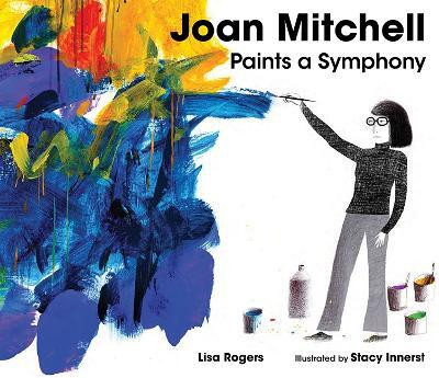 Joan Mitchell Paints a Symphony(English, Hardcover, Rogers Lisa)