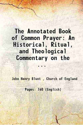 The Annotated Book of Common Prayer: An Historical, Ritual, and Theological Commentary on the ... 1907 [Hardcover](Hardcover, John Henry Blunt , Church of England)