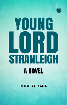 Young Lord Stranleigh: A Novel(Paperback, Robert Barr)