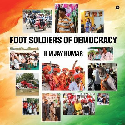 Foot Soldiers of Democracy(English, Paperback, K Vijay Kumar)