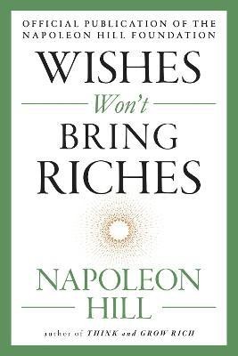 Wishes Won't Bring Riches(English, Paperback, Hill Napoleon)