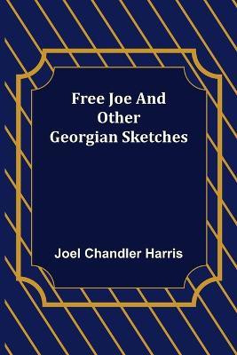 Free Joe and Other Georgian Sketches(English, Paperback, Chandler Harris Joel)