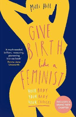 Give Birth Like a Feminist(English, Paperback, Hill Milli)