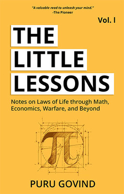 The Little Lessons : Notes on Laws of Life Through Math, Economics, Warfare, and Beyond Volume 1(Paperback, Puru Govind)