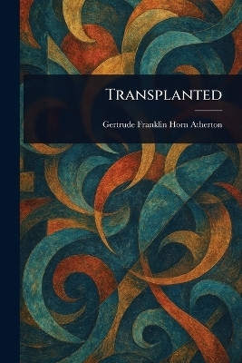 Transplanted(English, Paperback, Atherton Gertrude Franklin Horn)