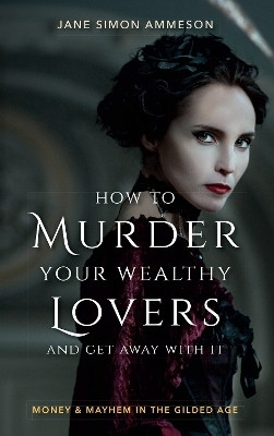 How to Murder Your Wealthy Lovers and Get Away with It(English, Paperback, Ammeson Jane Simon)