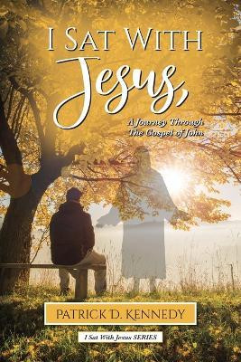 I Sat With Jesus(English, Paperback, Kennedy Patrick D)