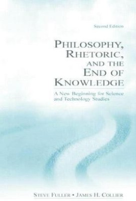 Philosophy, Rhetoric, and the End of Knowledge(English, Paperback, Fuller Steve)