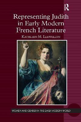 Representing Judith in Early Modern French Literature(English, Paperback, Llewellyn Kathleen M.)