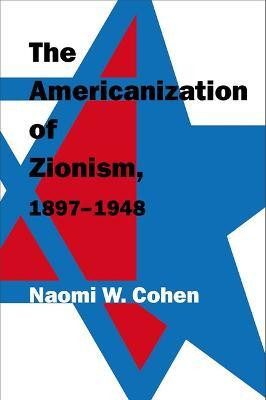 The Americanization of Zionism, 1897-1948(English, Hardcover, Cohen Naomi W.)