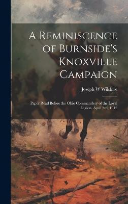 A Reminiscence of Burnside's Knoxville Campaign(English, Hardcover, Wilshire Joseph W)