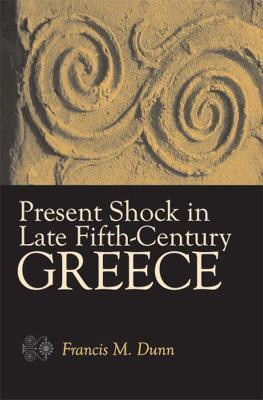Present Shock in Late Fifth-Century Greece(English, Hardcover, Dunn Francis M.)