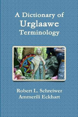 A Dictionary of Urglaawe Terminology(English, Paperback, Schreiwer Robert L.)