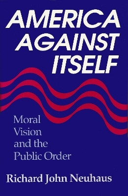 America Against Itself(English, Hardcover, Neuhaus Richard John)