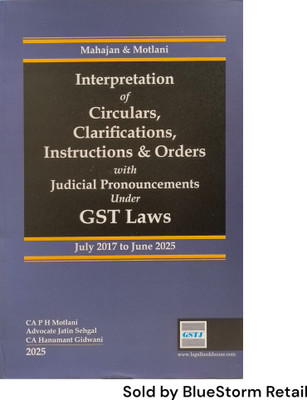 Interpretation of Circulars, Clarifications, Instructions and Orders with Judicial Pronouncements under GST Laws | Legal Book House(Hardcover, Mahajan, Motlani)