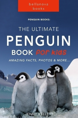 Penguins The Ultimate Penguin Book for Kids(English, Paperback, Kellett Jenny)