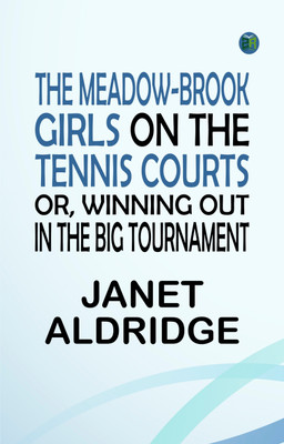 The Meadow-Brook Girls on the Tennis Courts Or Winning Out in the Big Tournament(Paperback, Janet Aldridge)