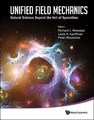 Unified Field Mechanics: Natural Science Beyond The Veil Of Spacetime - Proceedings Of The Ix Symposium Honoring Noted French Mathematical Physicist Jean-pierre Vigier(English, Hardcover, unknown)