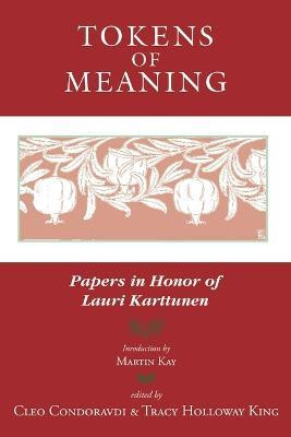 Tokens of Meaning - Papers in Honor of Lauri Karttunen(English, Paperback, Condoravdi Cleo)