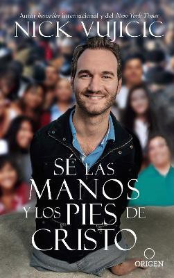 Se las manos y los pies de Cristo: Comparte el amor de Dios con todos sus hijos / Be the Hands and Feet: Living Out God's Love for All His Children(Spanish, Paperback, Vujicic Nick) Se las manos y los pies de Cristo: Comparte el amor de Dios con todos sus hijos / Be the Hands and Feet: Living Out God's Love for All His Children(Spanish, Paperback, Vujicic Nick)