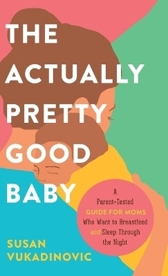 The Actually Pretty Good Baby(English, Hardcover, Vukadinovic Susan)