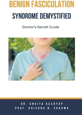 Benign Fasciculation Syndrome Demystified(English, Paperback, Kashyap Ankita Dr)