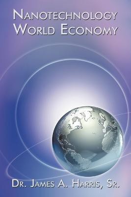 Nanotechnology World Economy(English, Paperback, Harris Dr. James Sr. A.)