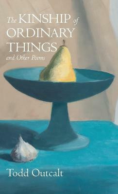 The Kinship of Ordinary Things and Other Poems(English, Hardcover, Outcalt Todd)