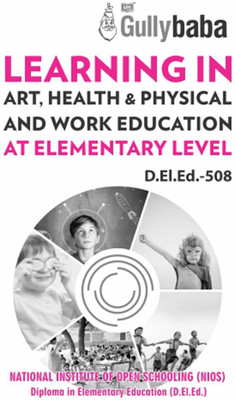 D.El.Ed.-508 Learning in Art, Health & Physical and Work Education at Elementary Level  - D.El.Ed.-508 Learning in Art, Health & Physical and Work Education at Elementary Level(English, Paperback, Panel Gullybaba Com)