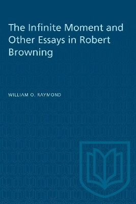 The Infinite Moment and Other Essays in Robert Browning(English, Electronic book text, Raymond William O.)