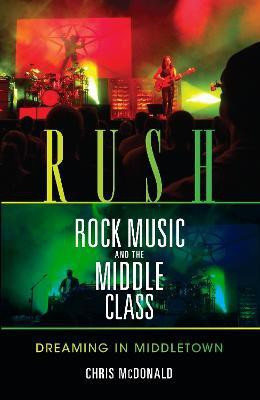 Rush, Rock Music, and the Middle Class(English, Hardcover, McDonald Christopher J.)