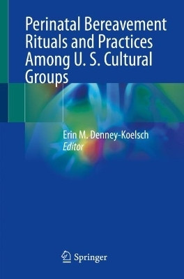 Perinatal Bereavement Rituals and Practices Among U. S. Cultural Groups(English, Paperback, unknown)