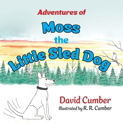 Adventures of Moss the Little Sled Dog(English, Paperback, Cumber David)