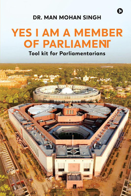 Yes I am a Member of Parliament  - Tool kit for Parliamentarians(English, Hardcover, Dr. Man Mohan Singh)