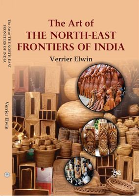 The Art of The North-East Frontiers Of India(Paperback, Verrier Elwin)