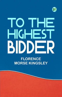To the Highest Bidder(Paperback, Florence Morse Kingsley)