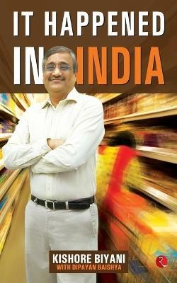 It Happened in India(English, Paperback, Kishore Biyani)