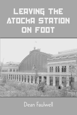 Leaving The Atocha Station On Foot(English, Paperback, Faulwell Dean)