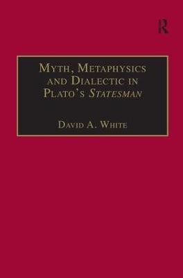 Myth, Metaphysics and Dialectic in Plato's Statesman(English, Hardcover, White David A.)