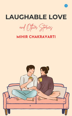 Laughable Love and Other Stories(Paperback, Mihir Chakravarti)