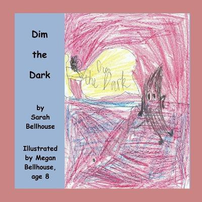 Dim the Dark(English, Paperback, Bellhouse Sarah)