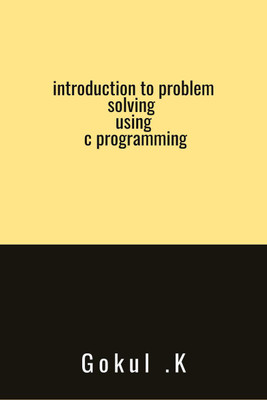 introduction to problem solving using c programming(English, Paperback, Gokul K)