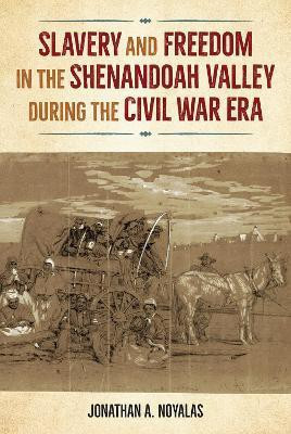 Slavery and Freedom in the Shenandoah Valley during the Civil War Era(English, Paperback, Noyalas Jonathan A.)