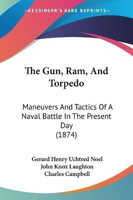 The Gun, Ram, And Torpedo(English, Paperback, Noel Gerard Henry Uchtred)
