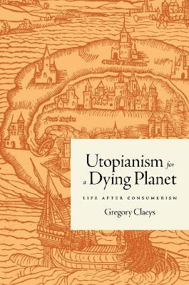 Utopianism for a Dying Planet(English, Paperback, Claeys Gregory)