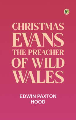 Christmas Evans, the Preacher of Wild Wales(Paperback, Edwin Paxton Hood)