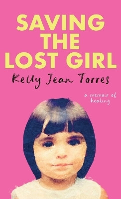 Saving The Lost Girl(English, Hardcover, Torres Kelly Jean)