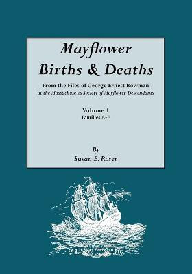 Mayflower Births & Deaths, from the Files of George Ernest Bowman at the Massachusetts Society of Mayflower Descendants. Volume I, Families A-F. Indexed(English, Paperback, unknown) Mayflower Births & Deaths, from the Files of George Ernest Bowman at the Massachusetts Society of Mayflower Descendants. Volume I, Families A-F. Indexed(English, Paperback, unknown)