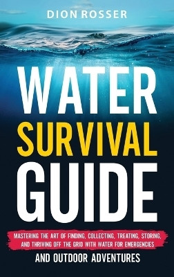 Water Survival Guide(English, Hardcover, Rosser Dion)