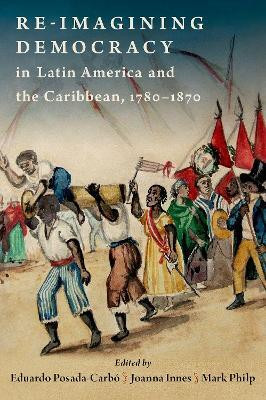 Re-imagining Democracy in Latin America and the Caribbean, 1780-1870(English, Hardcover, unknown)